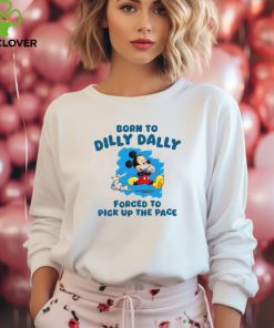 Born To Dilly Dally Disney Mickey hoodie, sweater, longsleeve, shirt v-neck, t-shirt