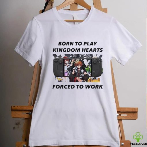 Born To Play Kingdom Hearts Forced To Work Shirt