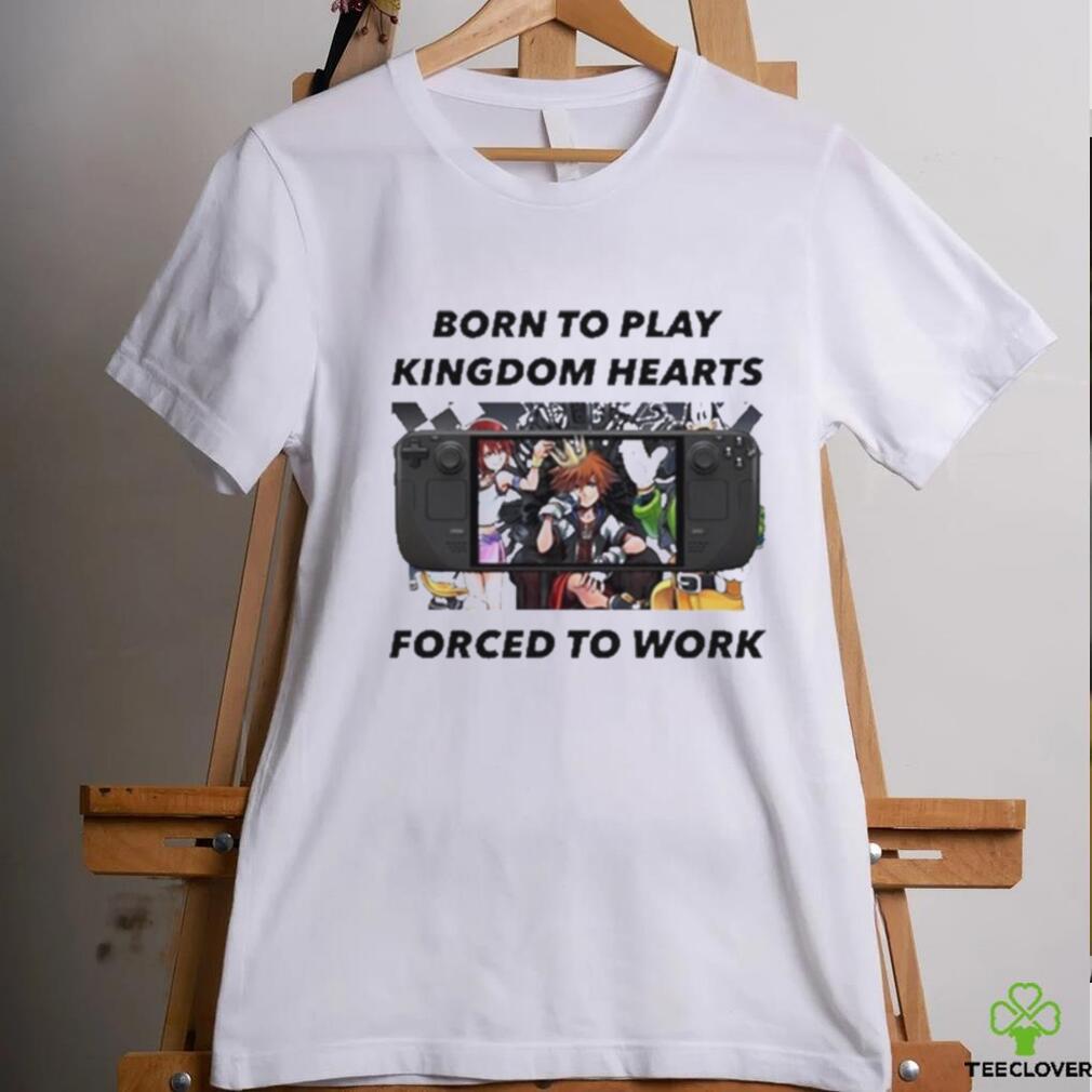 Born To Play Kingdom Hearts Forced To Work Shirt Born To Play Kingdom Hearts Forced To Work Shirt