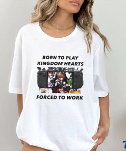 Born To Play Kingdom Hearts Forced To Work Shirt