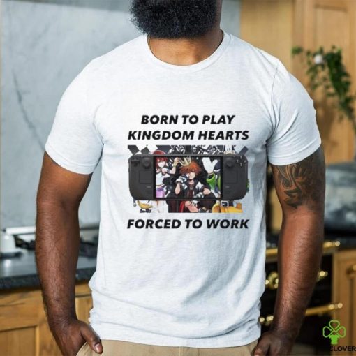 Born To Play Kingdom Hearts Forced To Work Shirt