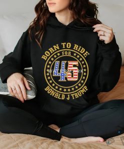 Born To Ride For 45 Donald J Trump Shirt