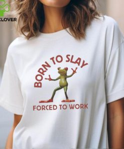 Born To Slay Forced To Work Frog Shirt