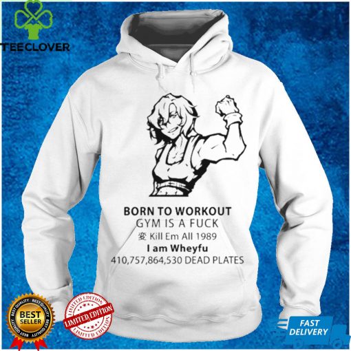 Born To Workout Gym Is A Fuck Tee Shirt