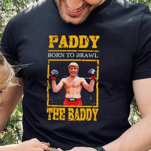 Born to Brawl Paddy Pimblett The Baddy hoodie, sweater, longsleeve, shirt v-neck, t-shirt