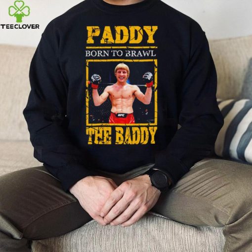 Born to Brawl Paddy Pimblett The Baddy hoodie, sweater, longsleeve, shirt v-neck, t-shirt