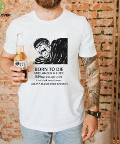 Born to die midland is a fuck kill em all 1989 I am black swordsman shirt