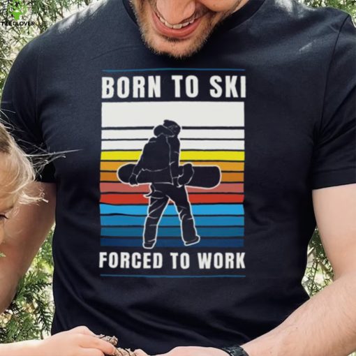 Born to ski forced to work vintage shirt