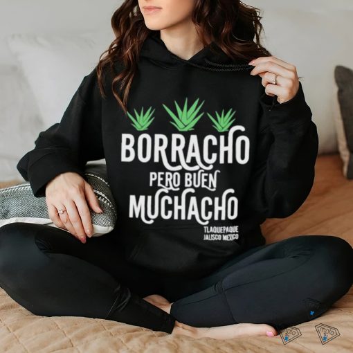 Borracho pero buen muchacho shirt