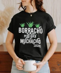 Borracho pero buen muchacho shirt