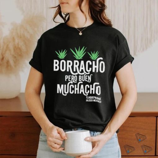 Borracho pero buen muchacho shirt