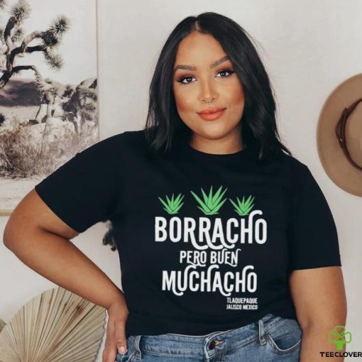 Borracho pero buen muchacho shirt
