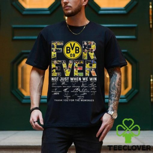 Borussia Dortmund Forever Not Just When We Win T Shirt