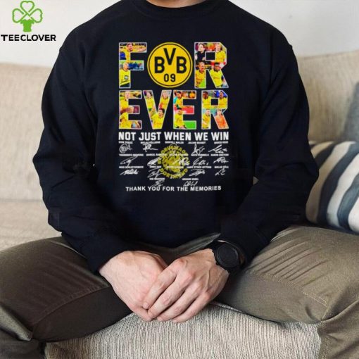 Borussia Dortmund Forever not just when we win thank you for the memories hoodie, sweater, longsleeve, shirt v-neck, t-shirt