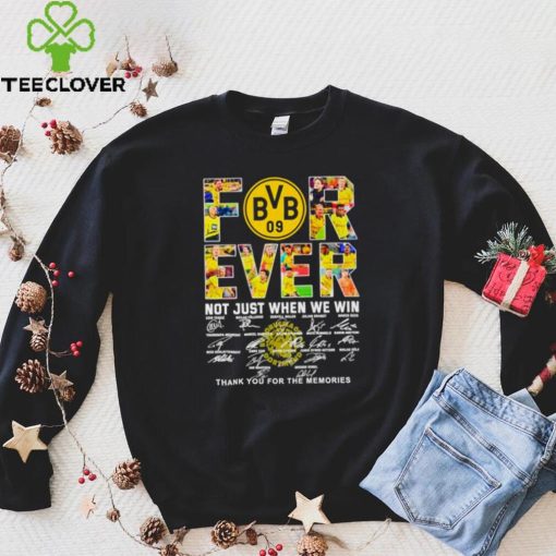 Borussia Dortmund Forever not just when we win thank you for the memories hoodie, sweater, longsleeve, shirt v-neck, t-shirt