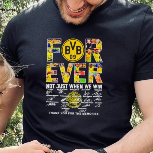 Borussia Dortmund Forever not just when we win thank you for the memories hoodie, sweater, longsleeve, shirt v-neck, t-shirt