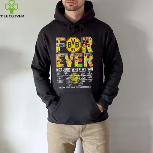 Borussia Dortmund Forever not just when we win thank you for the memories hoodie, sweater, longsleeve, shirt v-neck, t-shirt