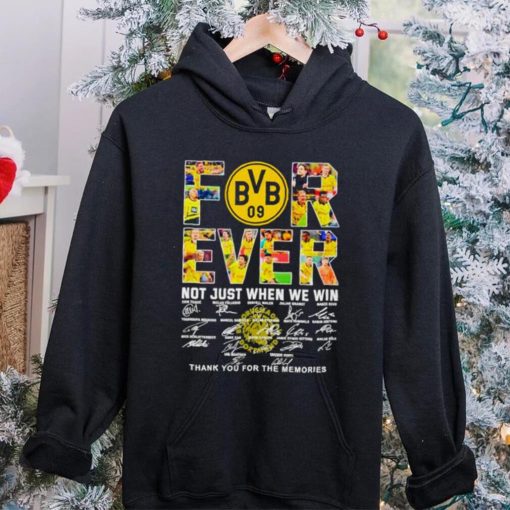 Borussia Dortmund Forever not just when we win thank you for the memories hoodie, sweater, longsleeve, shirt v-neck, t-shirt