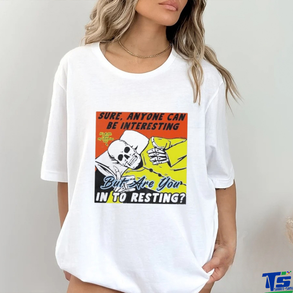 Boss Dog Art Sure, Anyone Can Be Interesting But Are You In To Resting Shirt Boss Dog Art Sure, Anyone Can Be Interesting But Are You In To Resting Shirt