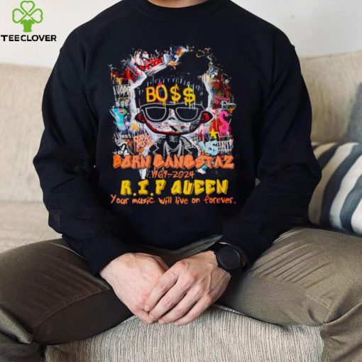 Boss born gangstaz 1969 2024 RIP Queen your music will live on forever hoodie, sweater, longsleeve, shirt v-neck, t-shirt