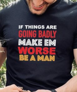 Boston Be A Man Bad To Worse shirt