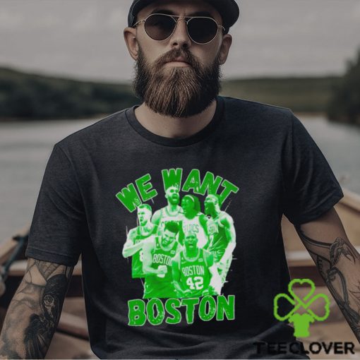 Boston Celtics 2023 2024 NBA Playoffs we want Boston shirt