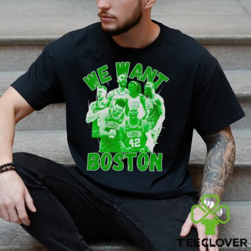 Boston Celtics 2023 2024 NBA Playoffs we want Boston shirt