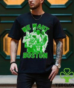 Boston Celtics 2023 2024 NBA Playoffs we want Boston shirt