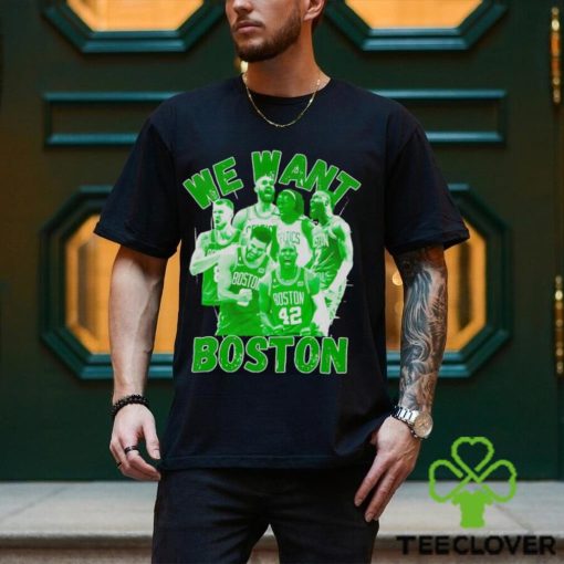 Boston Celtics 2023 2024 NBA Playoffs we want Boston shirt