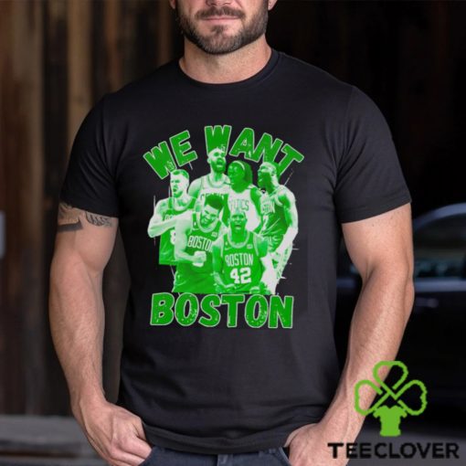 Boston Celtics 2023 2024 NBA Playoffs we want Boston shirt
