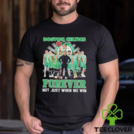 Boston Celtics Fan Not Just When We Win Celtics Forever T Shirt