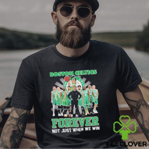 Boston Celtics Fan Not Just When We Win Celtics Forever T Shirt