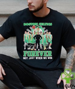 Boston Celtics Fan Not Just When We Win Celtics Forever T Shirt