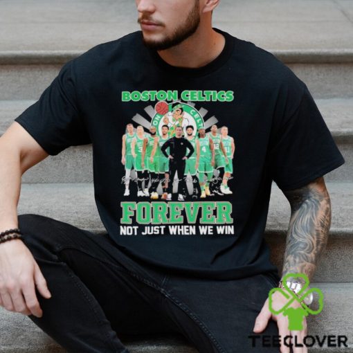 Boston Celtics Fan Not Just When We Win Celtics Forever T Shirt