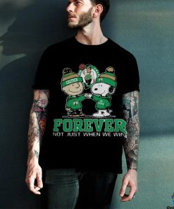 Boston Celtics Forever Not Just When We Win T Shirt