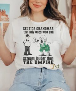 Boston Celtics Grandmas The Only Ones Who Can Scream Louder Than The Umpire shirt