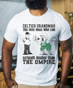 Boston Celtics Grandmas The Only Ones Who Can Scream Louder Than The Umpire hoodie, sweater, longsleeve, shirt v-neck, t-shirt