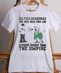 Boston Celtics Grandmas The Only Ones Who Can Scream Louder Than The Umpire hoodie, sweater, longsleeve, shirt v-neck, t-shirt