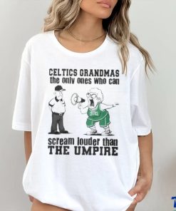 Boston Celtics Grandmas The Only Ones Who Can Scream Louder Than The Umpire hoodie, sweater, longsleeve, shirt v-neck, t-shirt