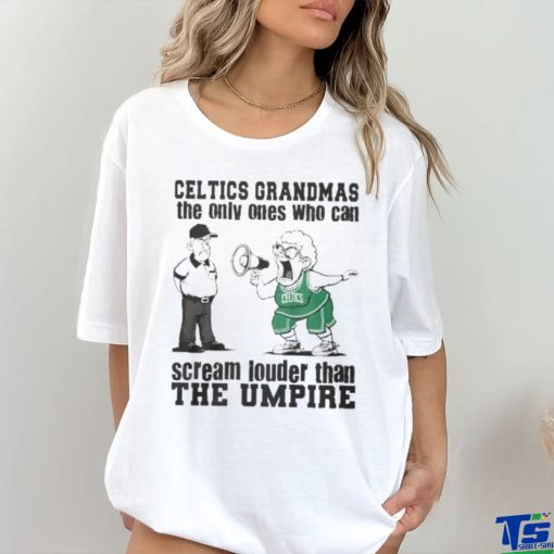 Boston Celtics Grandmas The Only Ones Who Can Scream Louder Than The Umpire hoodie, sweater, longsleeve, shirt v-neck, t-shirt