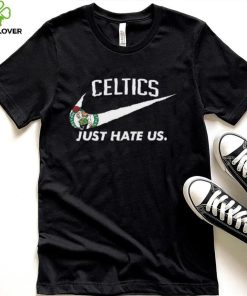 Boston Celtics Just Hate Us T Shirt