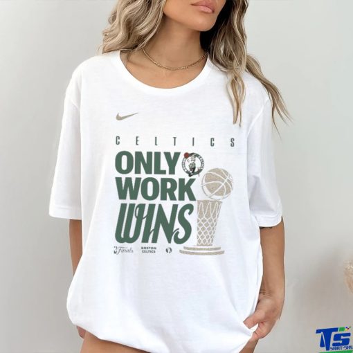 Boston Celtics Nike Only Work Wins 2024 NBA Finals Champions T Shirt