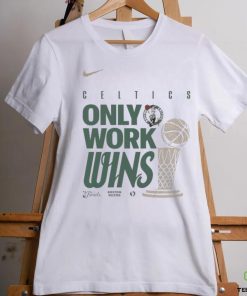Boston Celtics Nike Only Work Wins 2024 NBA Finals Champions T Shirt