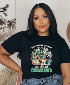 Boston Celtics What They Gon’ Say Now 2024 Nba Champions shirt