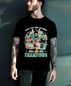 Boston Celtics What They Gon’ Say Now 2024 Nba Champions shirt
