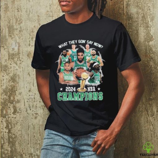 Boston Celtics What They Gon’ Say Now 2024 Nba Champions shirt