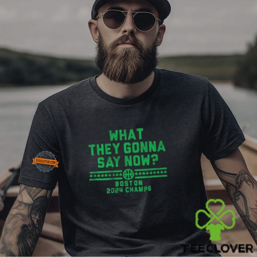 Boston Celtics What They Gonna Say Now Boston 2024 Champs Shirts