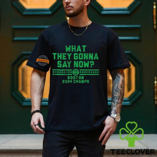 Boston Celtics What They Gonna Say Now Boston 2024 Champs Shirts