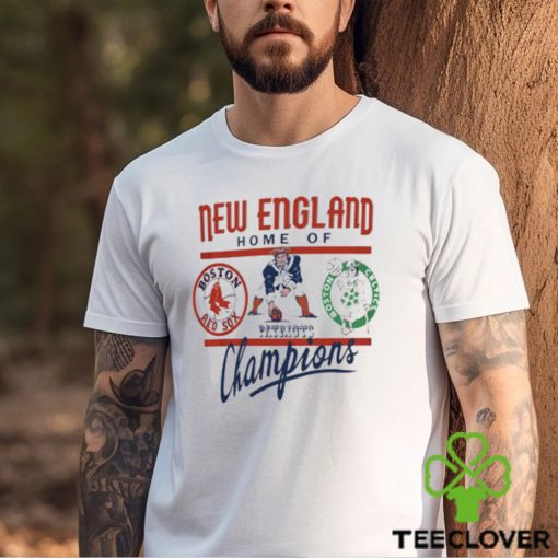 Boston New England Home Of Champions Red Sox Celtics Patriots Shirt