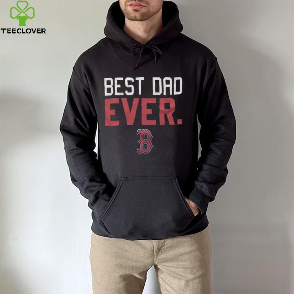 Best dad ever MLB Boston Red Sox logo 2023 T-shirt, hoodie
